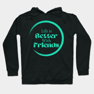 Life is better with friends, friendship goals, Lifestyle quotes Hoodie